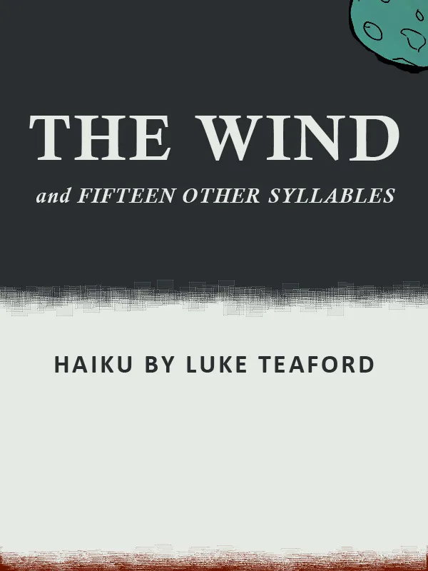 The Wind and Fifteen Other Syllables haiku by Luke Teaford